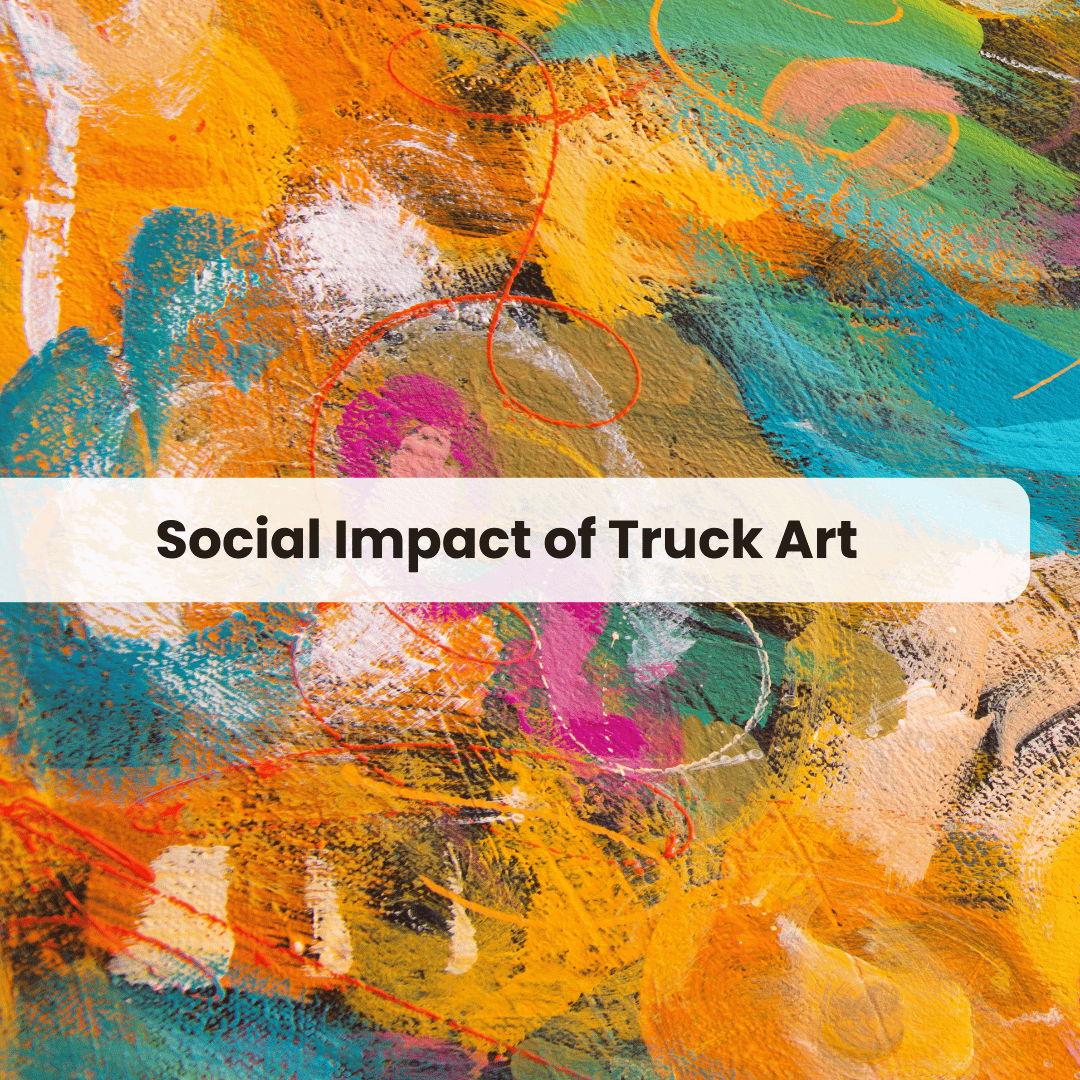 The Social Impact of Truck Art on Pakistani Communities