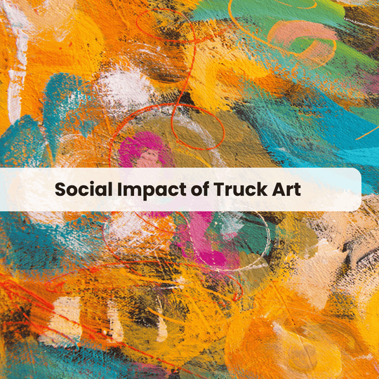 The Social Impact of Truck Art on Pakistani Communities