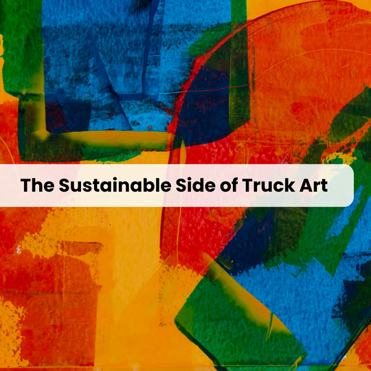 The Sustainable Side of Truck Art: Handmade and Eco-Friendly